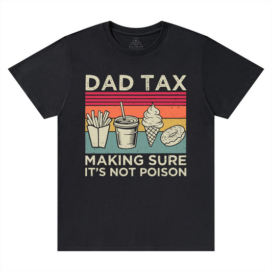 Dad Tax Making Sure It's Not Poison Funny Fathers Day T-shirt